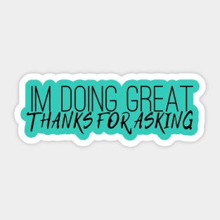 I'm doing great, thanks for asking. Sticker